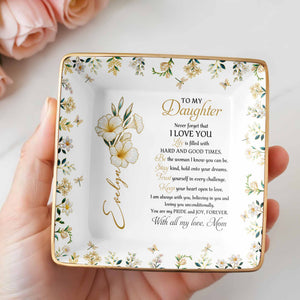 To My Daughter, Never Forget That I Love You - Personalized Custom Jewelry Dish, Ceramic Dish, Square Shape - DAU194_SCRF
