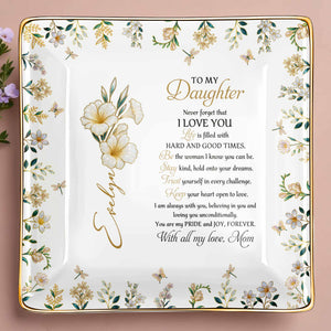 To My Daughter, Never Forget That I Love You - Personalized Custom Jewelry Dish, Ceramic Dish, Square Shape - DAU194_SCRF
