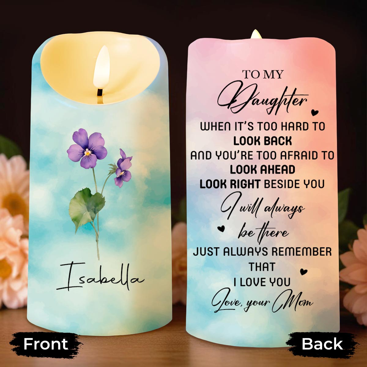 To My Daughter, I Will Always Be There, Flowers - Personalized Custom LED Candle - DAU195_LECA
