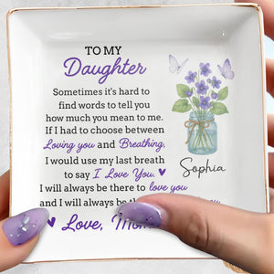 To My Daughter, Flowers And Butterfly In Mason Jar - Personalized Custom Jewelry Dish, Square Ceramic Dish - DAU201_SCRD