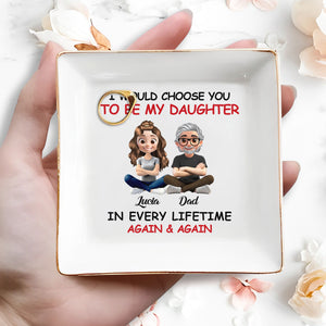 I Would Choose You To Be My Daughter, Cartoon Father and Daughter - Personalized Custom Jewelry Dish, Square Ceramic Dish - DAU203_SCRD