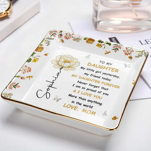 To My Daughter, Personal Love Message With Flowers - Personalized Custom Jewelry Dish, Ceramic Dish, Square Shape - DAU210_SCRF