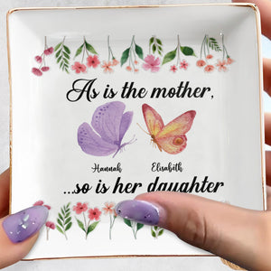 As Is The Mother, So Is Her Daughter Butterfly And Flowers - Personalized Custom Jewelry Dish, Square Ceramic Dish - DAU214_SCRD
