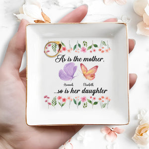 As Is The Mother, So Is Her Daughter Butterfly And Flowers - Personalized Custom Jewelry Dish, Square Ceramic Dish - DAU214_SCRD
