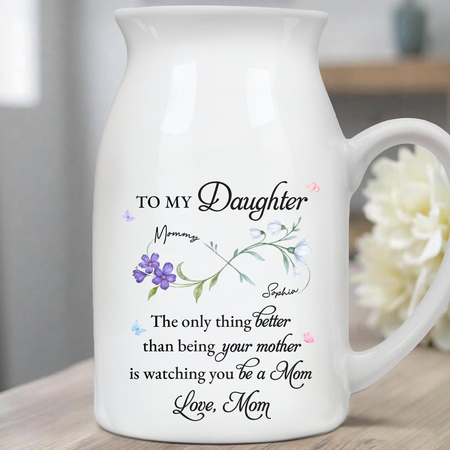 To My Daughter, The Only Thing Better, Flowers - Personalized Ceramic Flower Vase