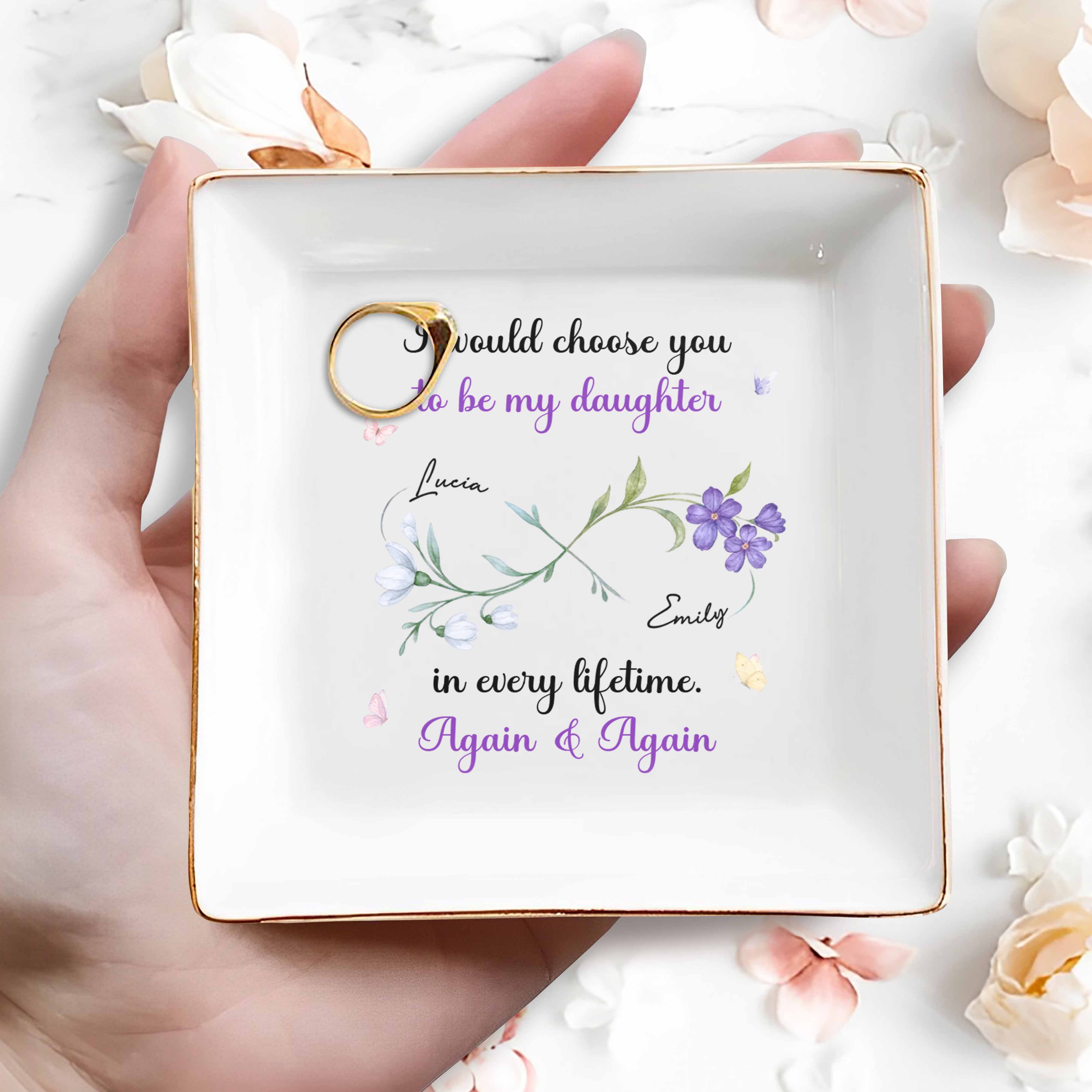 I Would Choose You To Be My Daughter In Every Lifetime - Personalized Custom Jewelry Dish, Square Ceramic Dish - DAU251_SCRD
