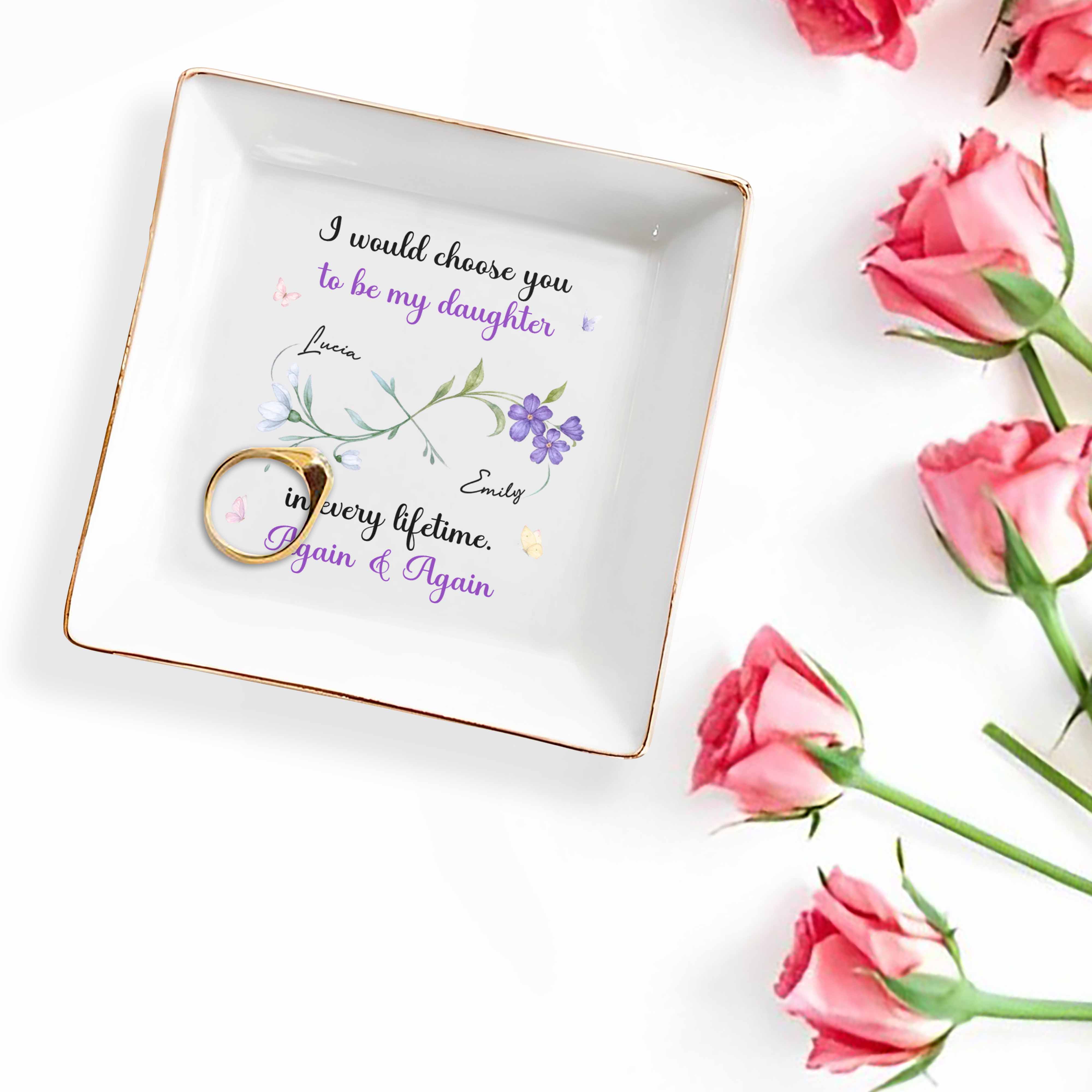 I Would Choose You To Be My Daughter In Every Lifetime - Personalized Custom Jewelry Dish, Square Ceramic Dish - DAU251_SCRD