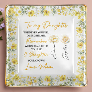 To My Daughter, Straighten Your Crown, Floral Design - Personalized Custom Jewelry Dish, Ceramic Dish, Square Shape - DAU275_SCRF