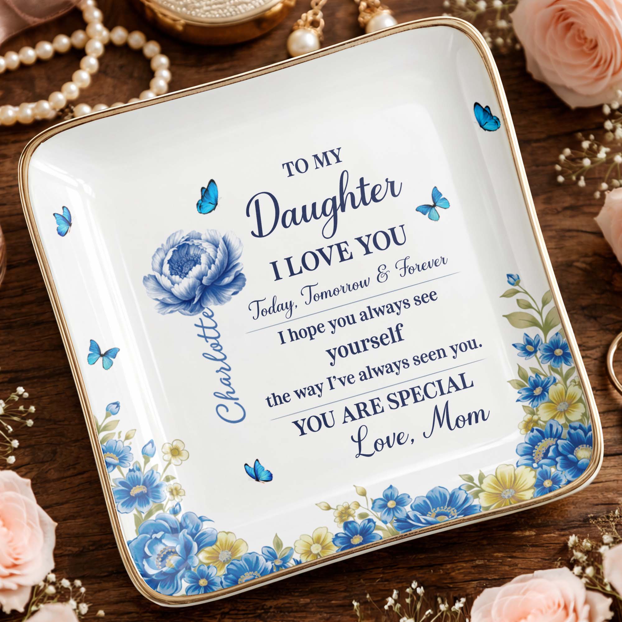 To My Daughter I Love You, Flowers And Butterflies - Personalized Custom Jewelry Dish, Ceramic Dish, Square Shape - DAU302_SCRF