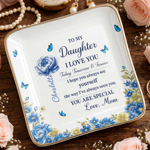 To My Daughter I Love You, Flowers And Butterflies - Personalized Custom Jewelry Dish, Ceramic Dish, Square Shape - DAU302_SCRF