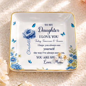 To My Daughter I Love You, Flowers And Butterflies - Personalized Custom Jewelry Dish, Ceramic Dish, Square Shape - DAU302_SCRF