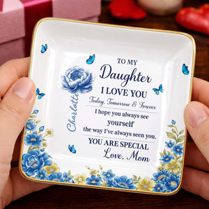 To My Daughter I Love You, Flowers And Butterflies - Personalized Custom Jewelry Dish, Ceramic Dish, Square Shape - DAU302_SCRF