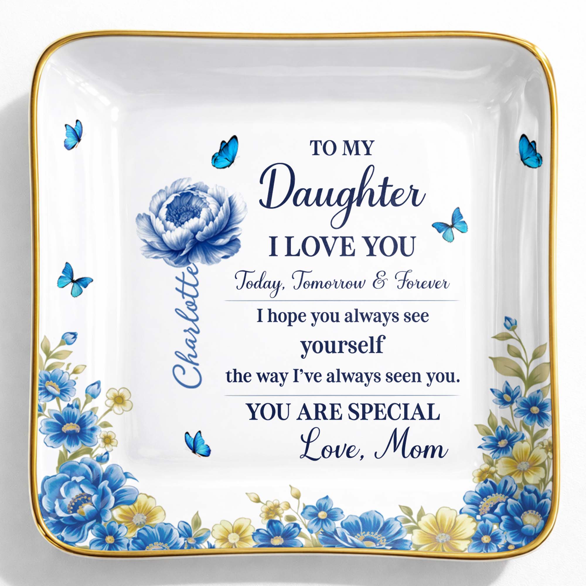 To My Daughter I Love You, Flowers And Butterflies - Personalized Custom Jewelry Dish, Ceramic Dish, Square Shape - DAU302_SCRF