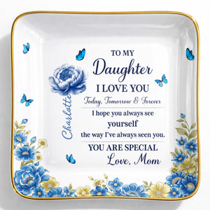To My Daughter I Love You, Flowers And Butterflies - Personalized Custom Jewelry Dish, Ceramic Dish, Square Shape - DAU302_SCRF