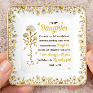 To My Daughter, Straighten Your Crown With Flowers And Crown Design - Personalized Custom Jewelry Dish, Ceramic Dish, Square Shape - DAU304_SCRF