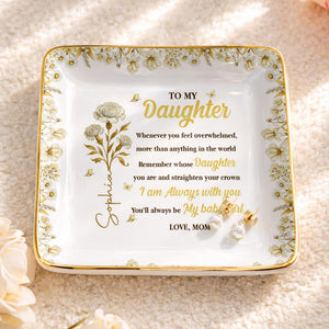 To My Daughter, Straighten Your Crown With Flowers And Crown Design - Personalized Custom Jewelry Dish, Ceramic Dish, Square Shape - DAU304_SCRF