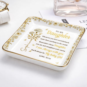To My Daughter, Straighten Your Crown With Flowers And Crown Design - Personalized Custom Jewelry Dish, Ceramic Dish, Square Shape - DAU304_SCRF