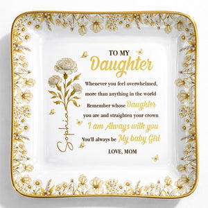 To My Daughter, Straighten Your Crown With Flowers And Crown Design - Personalized Custom Jewelry Dish, Ceramic Dish, Square Shape - DAU304_SCRF