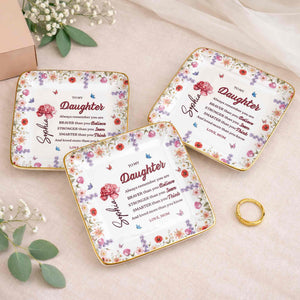 To My Daughter, Always Remember You Are Braver, Flowers - Personalized Custom Jewelry Dish, Ceramic Dish, Square Shape - DAU307_SCRF