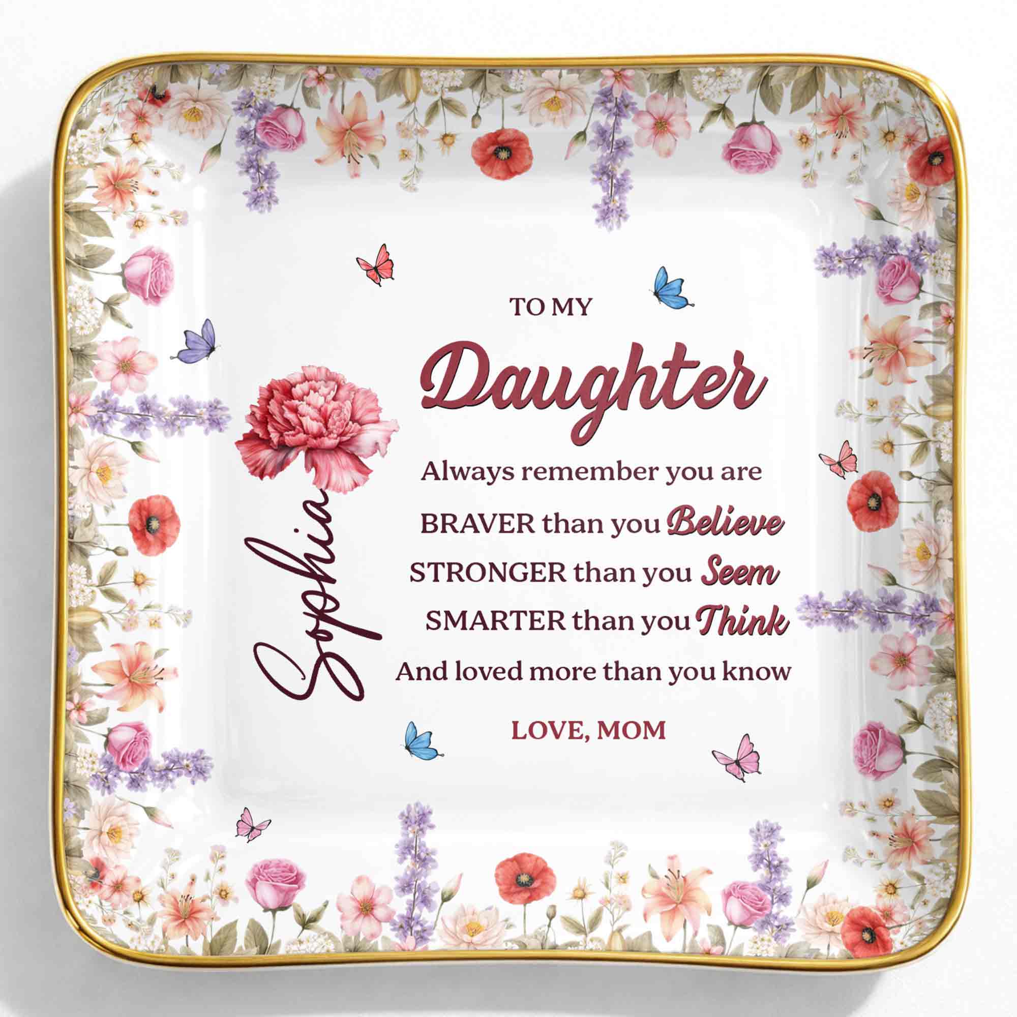 To My Daughter, Always Remember You Are Braver, Flowers - Personalized Custom Jewelry Dish, Ceramic Dish, Square Shape - DAU307_SCRF