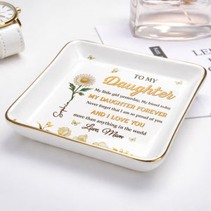 To My Daughter My Little Girl Yesterday Flower And Butterfly Design - Personalized Custom Jewelry Dish, Ceramic Dish, Square Shape - DAU309_SCRF