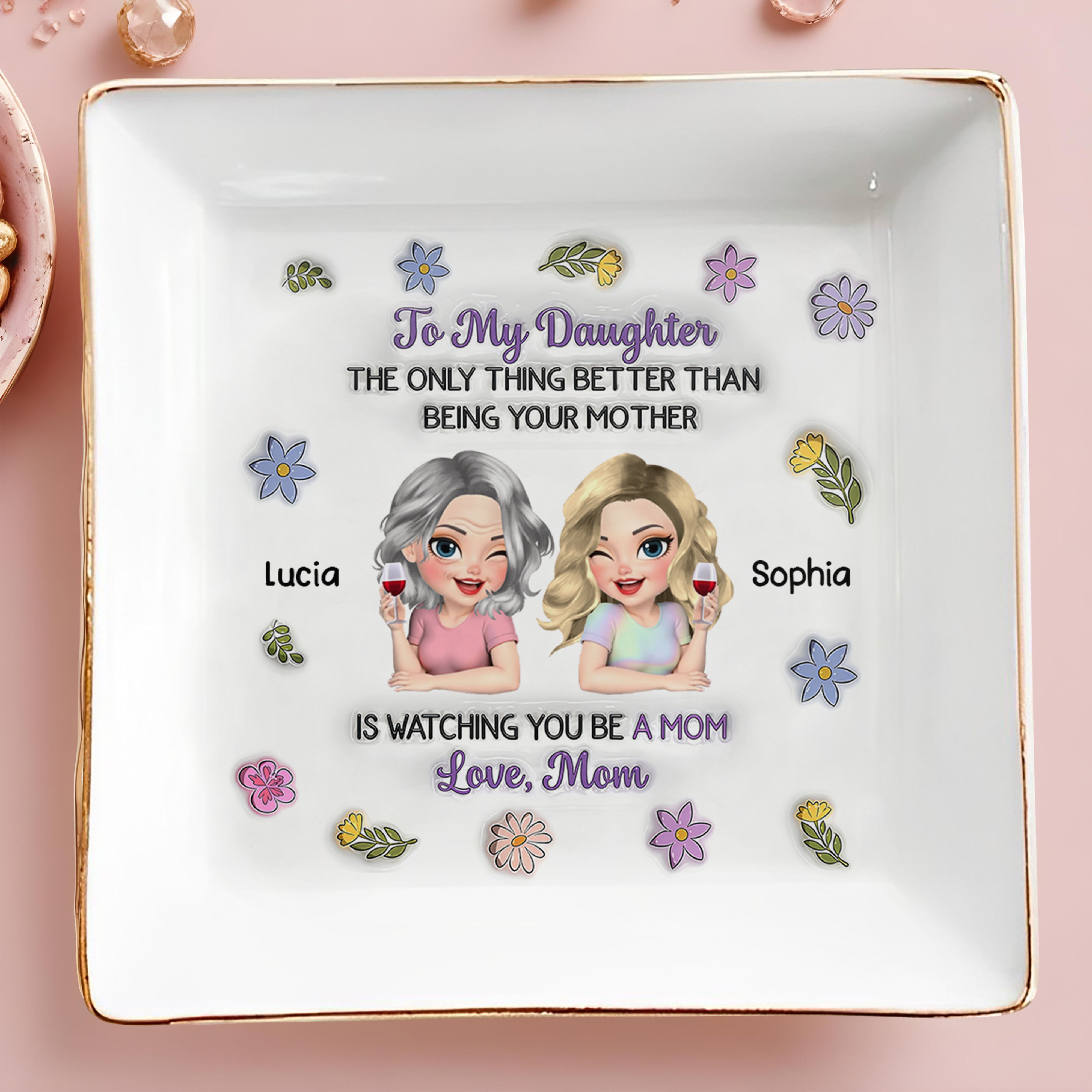 To My Daughter Only Thing Better Than Being Your Mother Flower Wine - Personalized Custom Jewelry Dish, Square Ceramic Dish - DAU327_SCRD