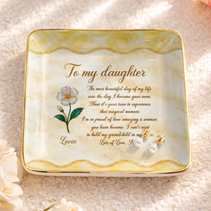 To My Daughter Most Beautiful Day Flower Marble Jewelry Holder - Personalized Custom Jewelry Dish, Ceramic Dish, Square Shape - DAU330_SCRF