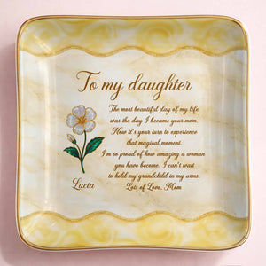 To My Daughter Most Beautiful Day Flower Marble Jewelry Holder - Personalized Custom Jewelry Dish, Ceramic Dish, Square Shape - DAU330_SCRF