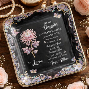 To My Daughter Always Remember Braver Stronger Smarter Flower Butterfly - Personalized Custom Jewelry Dish, Ceramic Dish, Square Shape - DAU337_SCRF