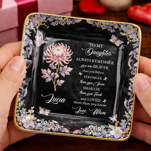 To My Daughter Always Remember Braver Stronger Smarter Flower Butterfly - Personalized Custom Jewelry Dish, Ceramic Dish, Square Shape - DAU337_SCRF