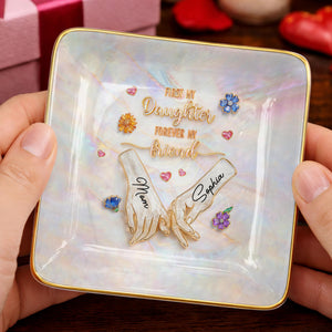 First My Daughter Forever My Friend Holding Hands Flowers - Personalized Custom Jewelry Dish, Ceramic Dish, Square Shape - DAU339_SCRF