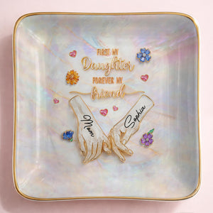 First My Daughter Forever My Friend Holding Hands Flowers - Personalized Custom Jewelry Dish, Ceramic Dish, Square Shape - DAU339_SCRF