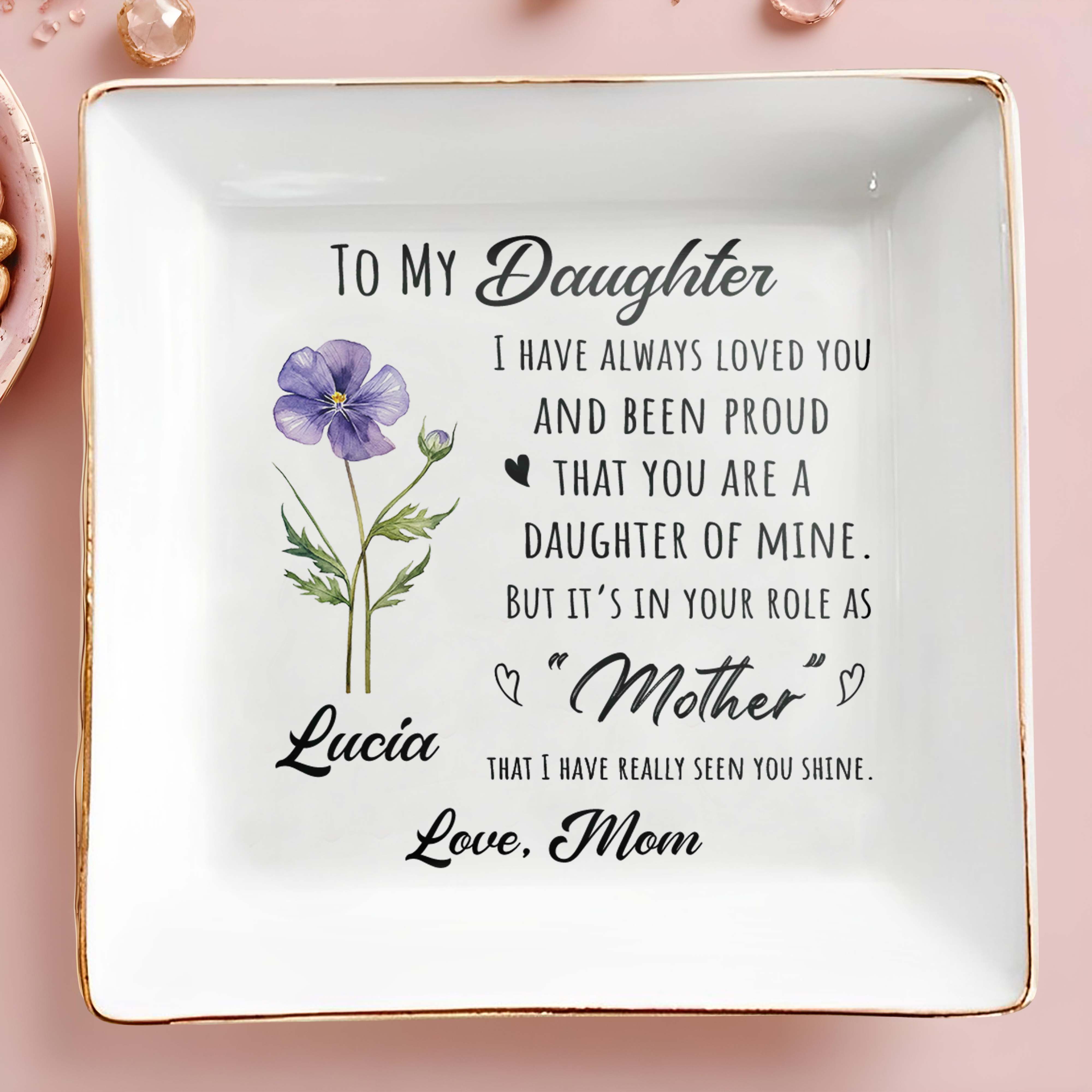 To My Daughter I Have Always Loved You Birth Month Flower - Personalized Custom Jewelry Dish, Square Ceramic Dish - DAU342_SCRD