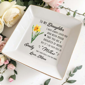 To My Daughter I Have Always Loved You Birth Month Flower - Personalized Custom Jewelry Dish, Square Ceramic Dish - DAU342_SCRD