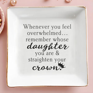 Whenever You Feel Overwhelmed Remember Whose Daughter You Are Crown Dish - Personalized Custom Jewelry Dish, Square Ceramic Dish - DAU343_SCRD