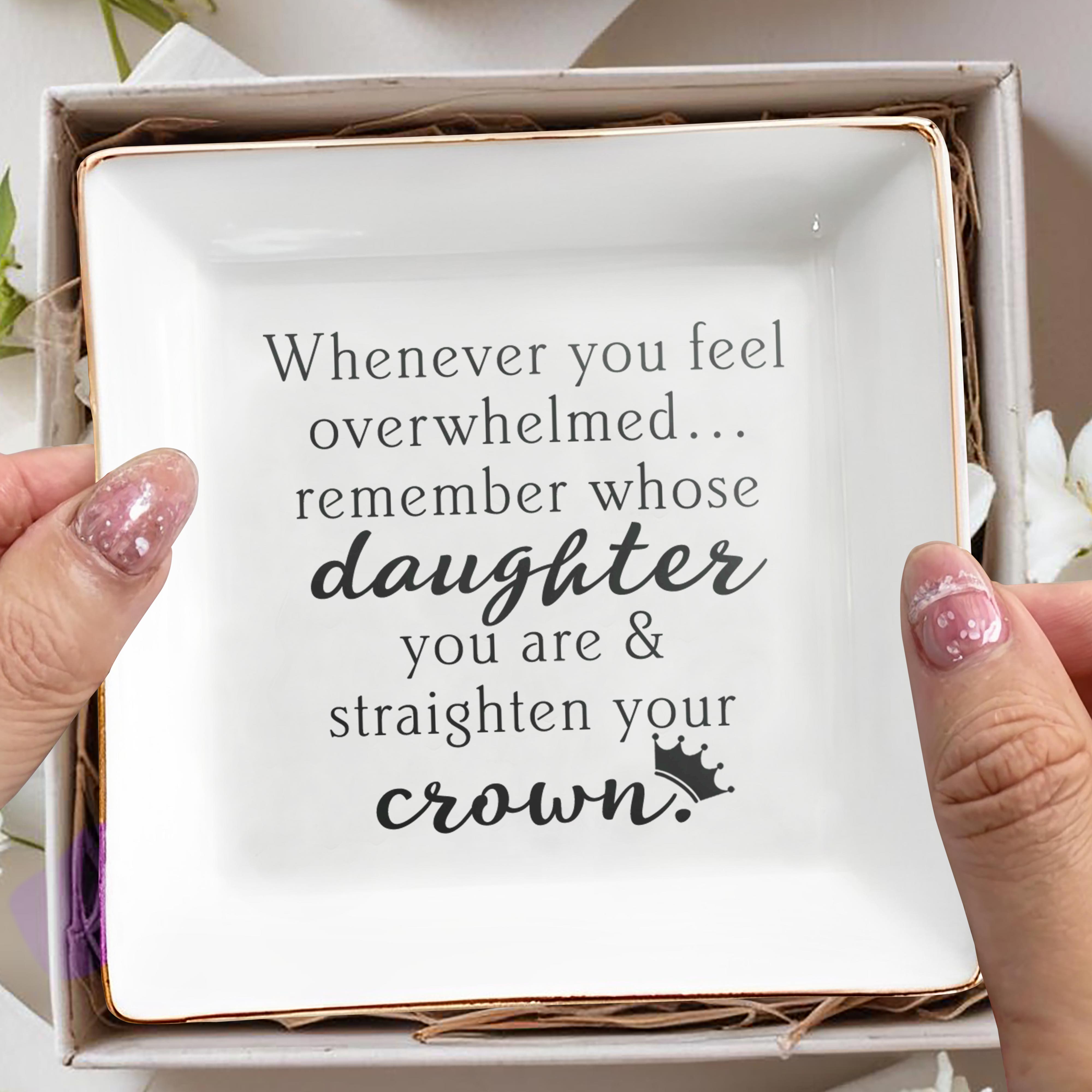 Whenever You Feel Overwhelmed Remember Whose Daughter You Are Crown Dish - Personalized Custom Jewelry Dish, Square Ceramic Dish - DAU343_SCRD