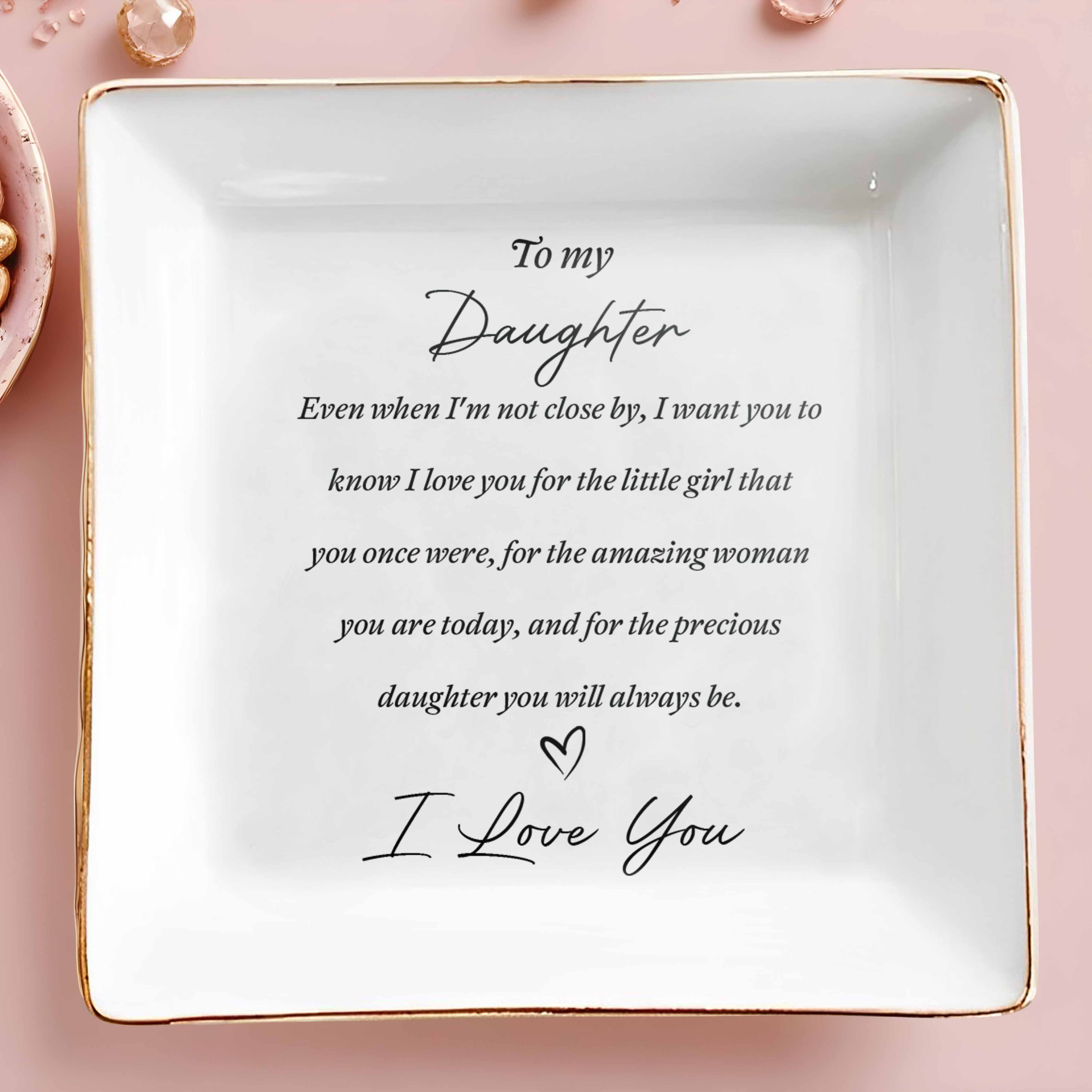 To My Daughter Even When I'm Not Close By Heart Ceramic Jewelry Holder - Personalized Custom Jewelry Dish, Square Ceramic Dish - DAU344_SCRD
