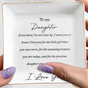 To My Daughter Even When I'm Not Close By Heart Ceramic Jewelry Holder - Personalized Custom Jewelry Dish, Square Ceramic Dish - DAU344_SCRD