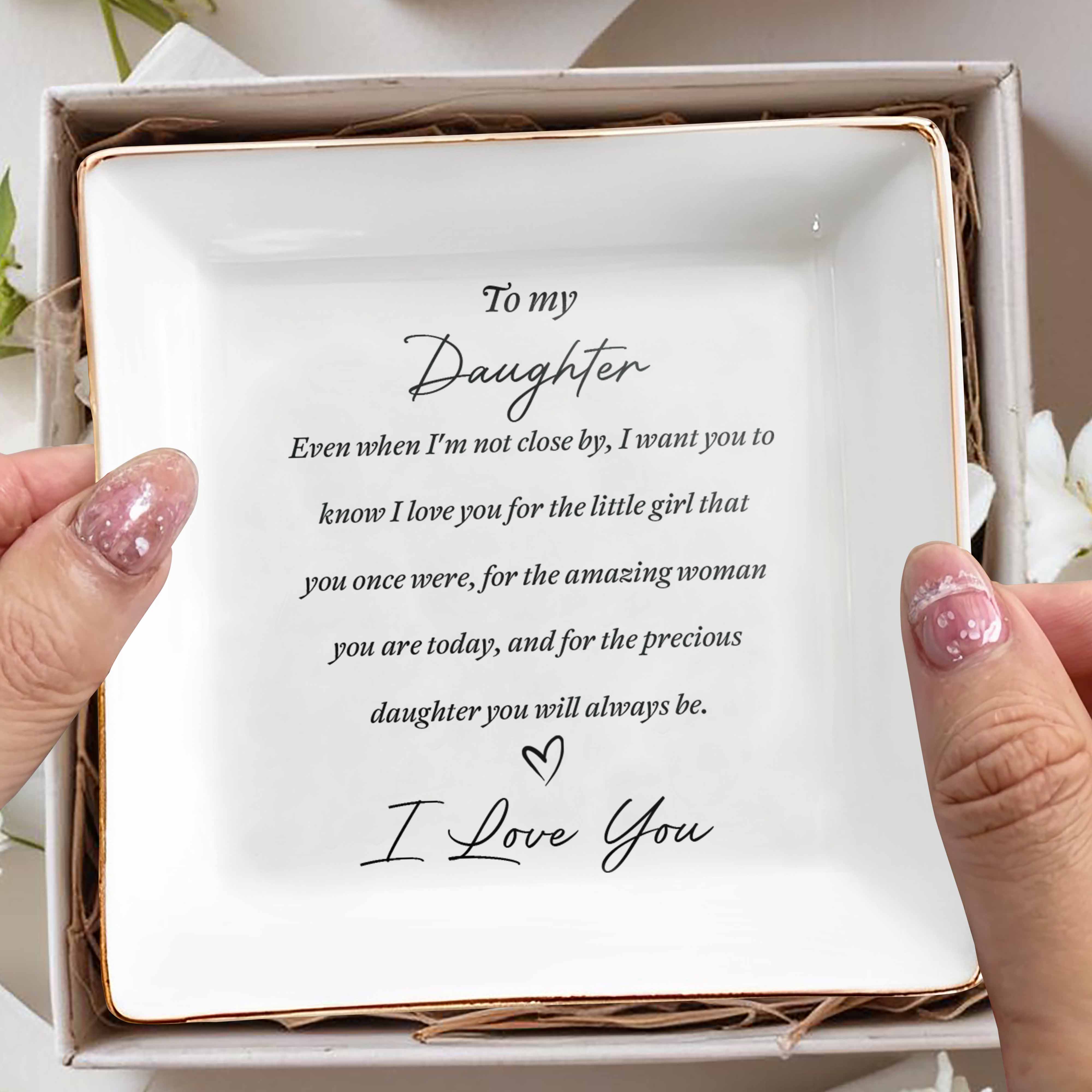 To My Daughter Even When I'm Not Close By Heart Ceramic Jewelry Holder - Personalized Custom Jewelry Dish, Square Ceramic Dish - DAU344_SCRD