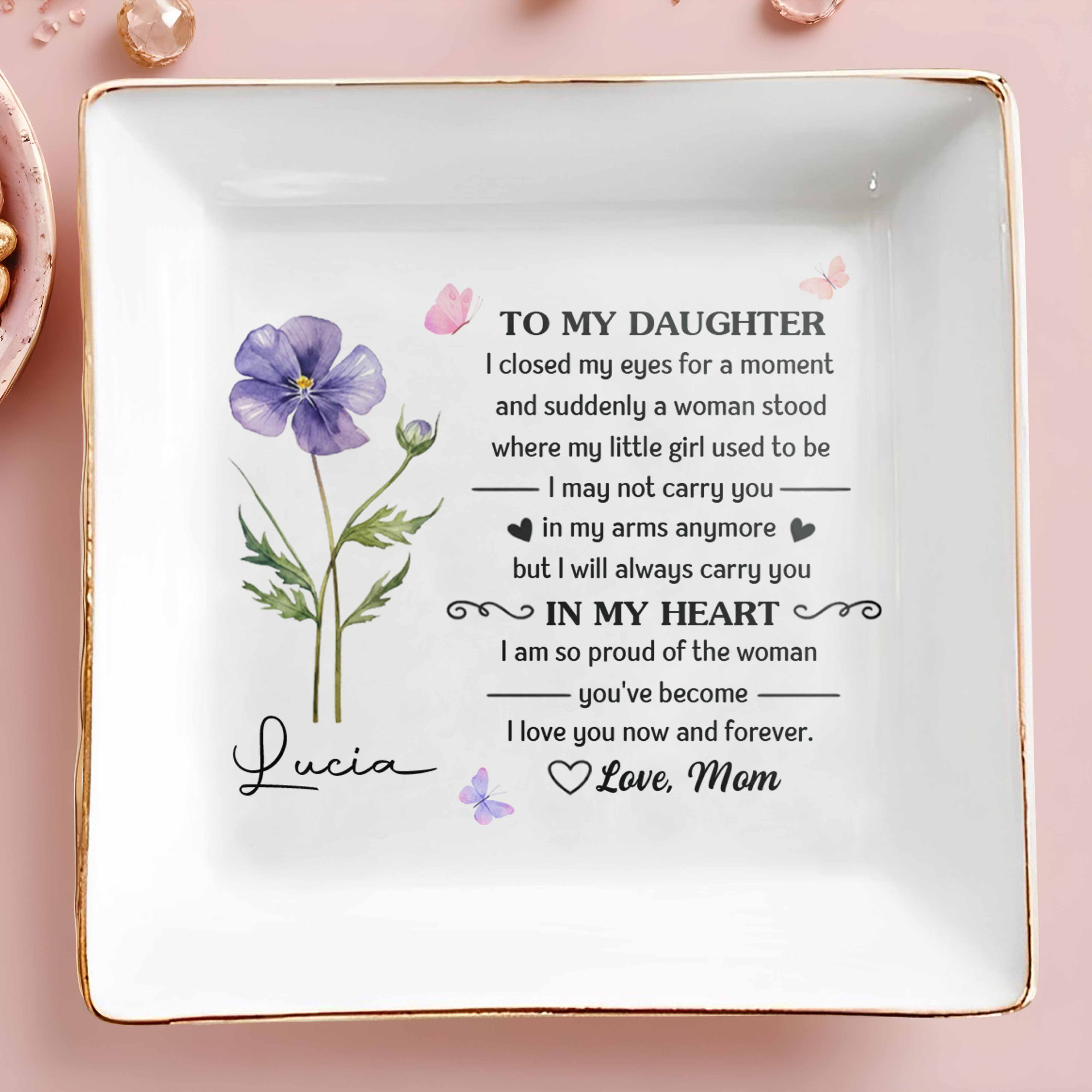 To My Daughter Always In My Heart Flower And Butterfly - Personalized Custom Jewelry Dish, Square Ceramic Dish - DAU345_SCRD