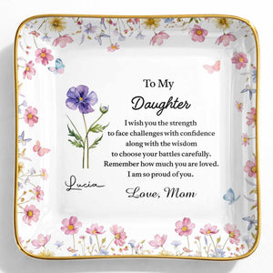 To My Daughter Strength And Wisdom Message Floral Butterfly Jewelry Dish - Personalized Custom Jewelry Dish, Ceramic Dish, Square Shape - DAU346_SCRF