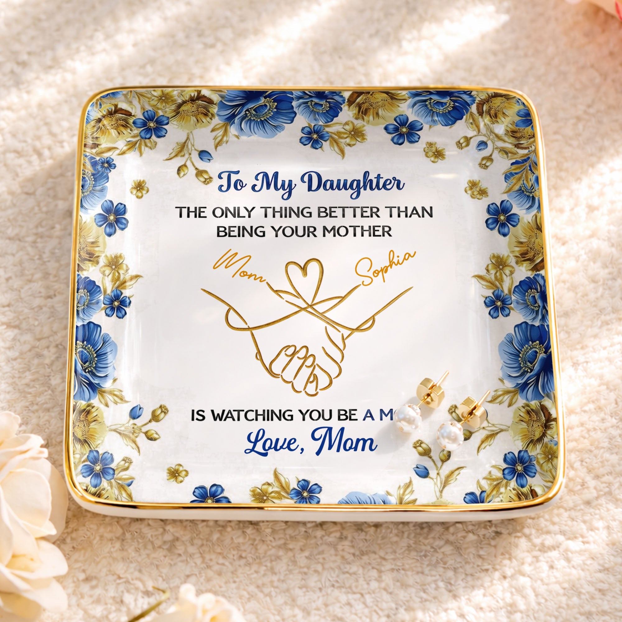 To My Daughter Only Thing Better Than Being Your Mother Holding Hands Flowers - Personalized Custom Jewelry Dish, Ceramic Dish, Square Shape - DAU352_SCRF
