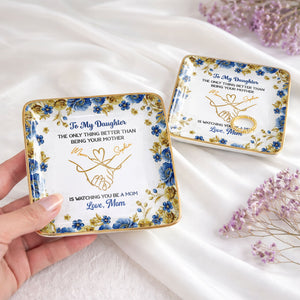 To My Daughter Only Thing Better Than Being Your Mother Holding Hands Flowers - Personalized Custom Jewelry Dish, Ceramic Dish, Square Shape - DAU352_SCRF