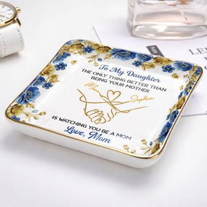 To My Daughter Only Thing Better Than Being Your Mother Holding Hands Flowers - Personalized Custom Jewelry Dish, Ceramic Dish, Square Shape - DAU352_SCRF