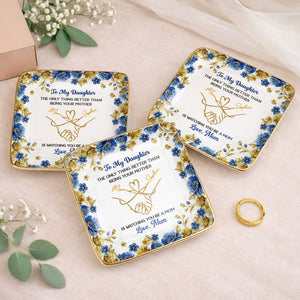 To My Daughter Only Thing Better Than Being Your Mother Holding Hands Flowers - Personalized Custom Jewelry Dish, Ceramic Dish, Square Shape - DAU352_SCRF
