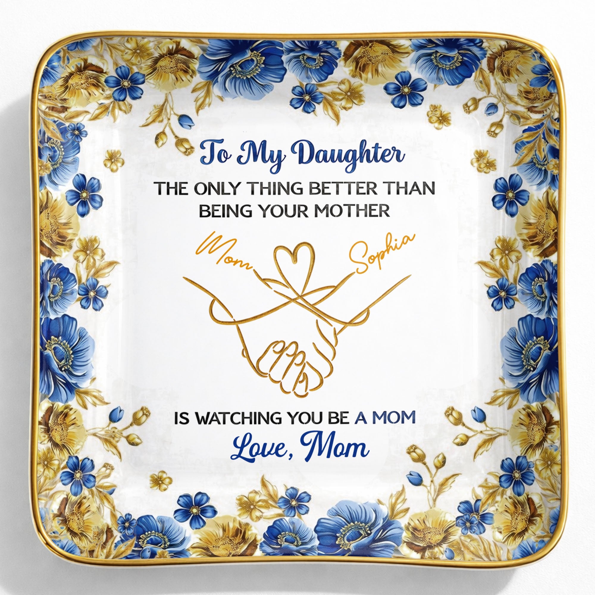To My Daughter Only Thing Better Than Being Your Mother Holding Hands Flowers - Personalized Custom Jewelry Dish, Ceramic Dish, Square Shape - DAU352_SCRF