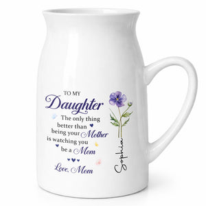 To My Daughter Better Than Being Your Mother Floral Birth Flower - Personalized Ceramic Flower Vase