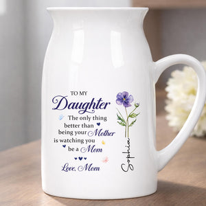 To My Daughter Better Than Being Your Mother Floral Birth Flower - Personalized Ceramic Flower Vase