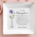 To My Daughter I Have Loved You Birth Month Flower - Personalized Custom Jewelry Dish, Square Ceramic Dish - DAU362_SCRD