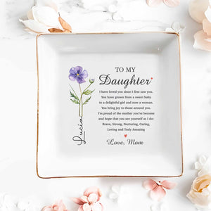 To My Daughter I Have Loved You Birth Month Flower - Personalized Custom Jewelry Dish, Square Ceramic Dish - DAU362_SCRD
